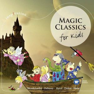 Magic Classics For Kids (Mendelssohn, Debussy, Ravel, Dukas, Holst) - Various Artists [ CD ]
