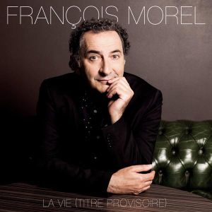 Francois Morel - La Vie (Titre Provisoire) [ CD ]