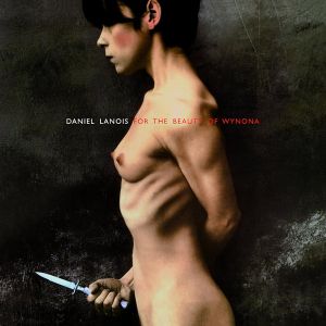 Danie Lanois - For The Beauty Of Wynona (Vinyl)