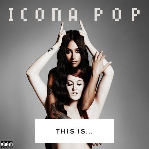 Icona Pop  - This Is... Icona Pop [ CD ]