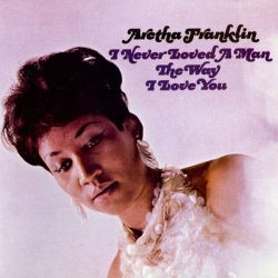 Aretha Franklin - I Never Loved A Man The Way I Love You (Vinyl)