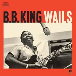 B.B. King - B. B. King Wails (Vinyl)