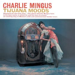 Charles Mingus - Tijuana Moods [ CD ]