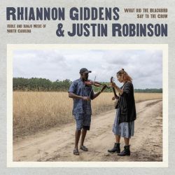 Rhiannon Giddens & Justin Robinson - What Did The Blackbird Say To The Crow (Softpak) (CD)