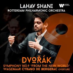 Lahav Shani, Rotterdam Philharmonic Orchestra - Dvorak: Symphony No. 9 "From The New World" & Wagenaar: Cyrano De Bergerac Overture (CD)