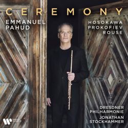 Emmanuel Pahud, Dresdner Philharmonie & Jonathan Stockhammer - Ceremony - Hosokawa, Prokofiev, Rouse (CD)
