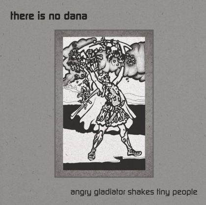 There is No Dana - Angry Gladiator Shakes Tiny People (Vinyl)
