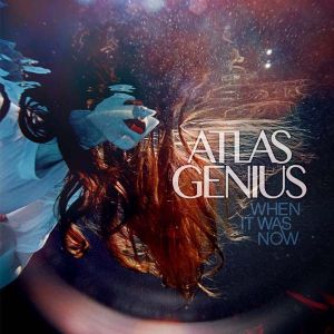Atlas Genius - When It Was Now (Vinyl)