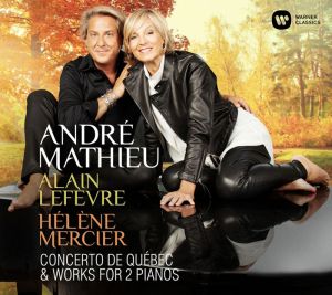 Alain Lefevre & Helene Mercier - Andrе Mathieu: Concerto De Quеbec & Works For 2 Pianos [ CD ]
