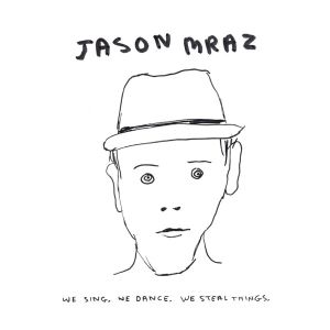 Jason Mraz - We Sing. We Dance. We Steal Things. (Enhanced CD)