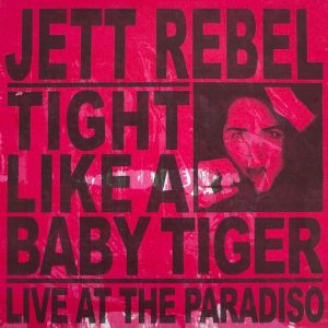 Jett Rebel - Tight Like A Baby Tiger (Live At The Paradiso) [ CD ]
