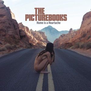 The Picturebooks - Home Is a Heartache [ CD ]