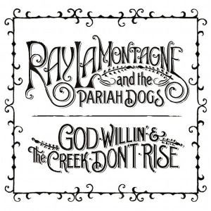 Ray LaMontagne And The Pariah Dogs - God Willin' & The Creek Don't Rise [ CD ]