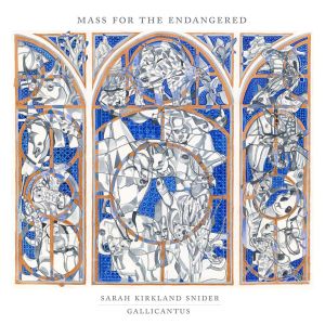 Gallicantus & Gabriel Crouch - Sarah Kirkland Snider: Mass For The Endangered [ CD ]