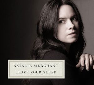 Natalie Merchant - Leave Your Sleep (Deluxe Edition) (2CD) [ CD ]
