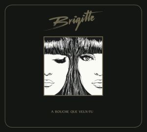Brigitte - A Bouche Que Veux-Tu (Digipack) [ CD ]