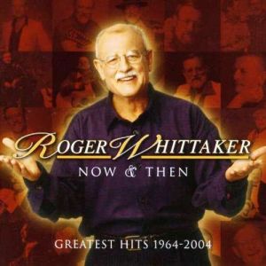 Roger Whittaker - Now And Then: 1964-2004 [ CD ]