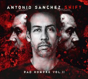 Antonio Sanchez - Shift (Bad Hombre, Vol. II) (CD)