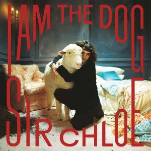 Sir Chloe - I Am The Dog (CD)