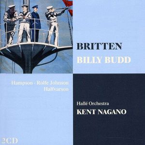 Kent Nagano, Halle Orchestra - Benjamin Britten: Billy Budd (2CD)
