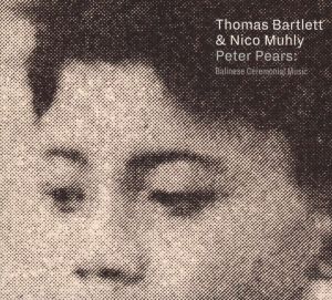 Thomas Bartlett & Nico Muhly - Peter Pears: Balinese Ceremonial Music (Digisleeve) [ CD ]