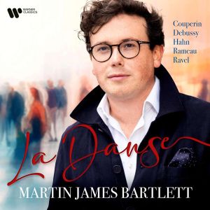 Martin James Bartlett - La Danse - Couperin, Debussy, Hahn, Rameau, Ravel (CD)
