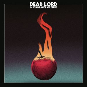 Dead Lord - In Ignorance We Trust (Vinyl)