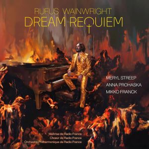 Meryl Streep, Anna Prohaska, Philharmonique De Radio France, Mikko Franck - Rufus Wainright: Dream Requiem (2 x Vinyl)