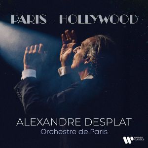 Alexandre Desplat, Orchestre De Paris - Paris - Hollywood (2CD)