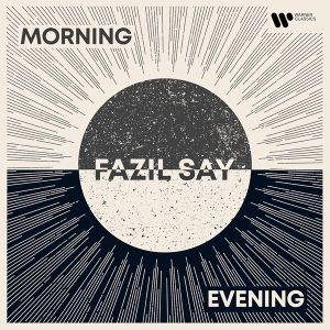 Fazil Say - Morning And Evening (2CD)
