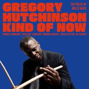 Gregory Hutchinson - Kind Of Now: The Pulse Of Miles Davis (CD)