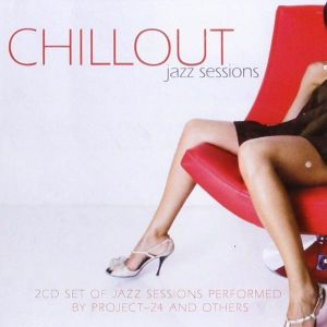 Chillout Jazz Session - Performed By Project-24 And Others (2CD)