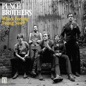 Punch Brothers - Who's Feeling Young Now? (CD)
