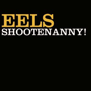 Eels - Shootenanny! (Vinyl)